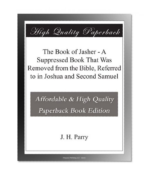The Book of Jasher - A Suppressed Book That Was Removed from the Bible, Referred to in Joshua and Second Samuel