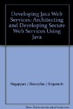 Developing Java Web Services: Architecting and Developing Secure Web Services Using Java