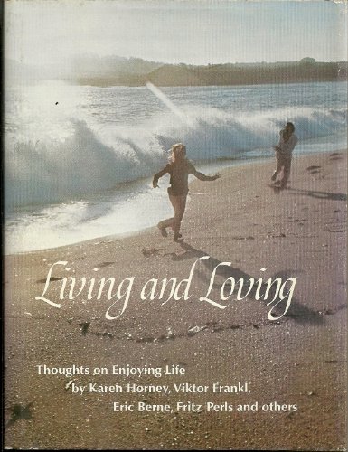 Book Cover Living and Loving: Thoughts on Enjoying Life By Karen Horney; Viktor Frankl; Eric Berne; Fritz Perls; and Others