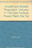 Aircraft and Missile Propulsion. Volume II: The Gas Turbine Power Plant, the Tur