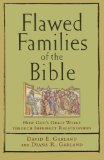 By David E. Garland Flawed Families of the Bible: How God's Grace Works through Imperfect Relationships
