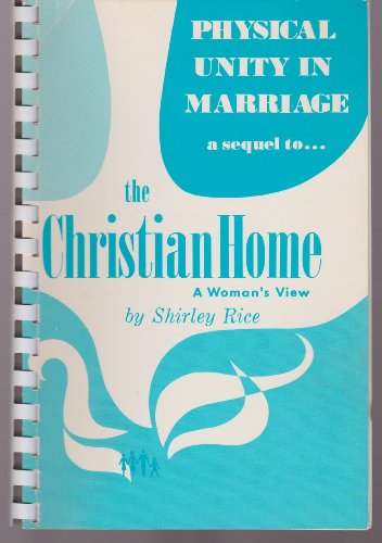 PHYSICAL UNITY IN MARRIAGE a sequel to THE CHRISTIAN HOME, a Woman's View