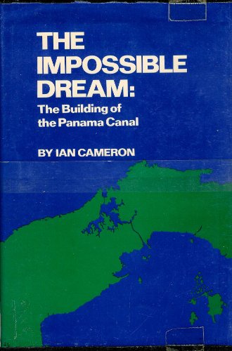 The Impossible Dream; the Building of the Panama Canal