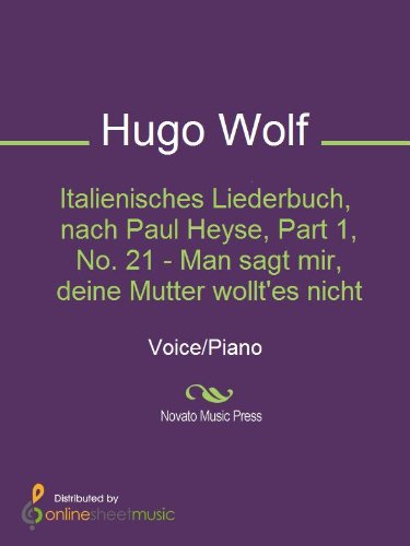 Italienisches Liederbuch, nach Paul Heyse, Part 1, No. 21 - Man sagt mir, deine Mutter wollt'es nicht