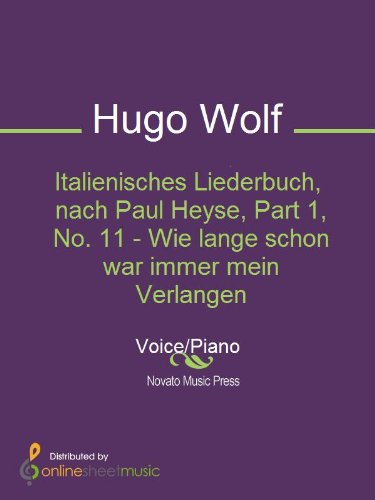 Italienisches Liederbuch, nach Paul Heyse, Part 1, No. 11 - Wie lange schon war immer mein Verlangen