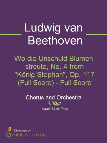 Wo die Unschuld Blumen streute, No. 4 from "K?nig Stephan", Op. 117 (Full Score)