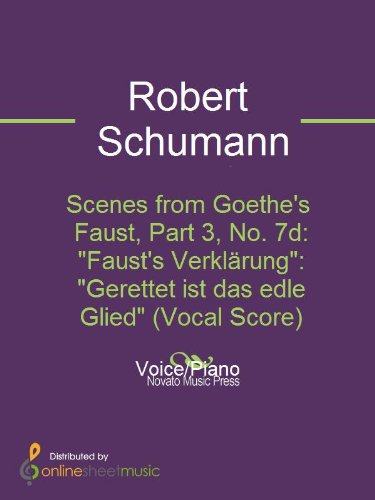 Scenes from Goethe's Faust, Part 3, No. 7d: "Faust's VerklÃ¤rung": "Gerettet ist das edle Glied" (Vocal Score)