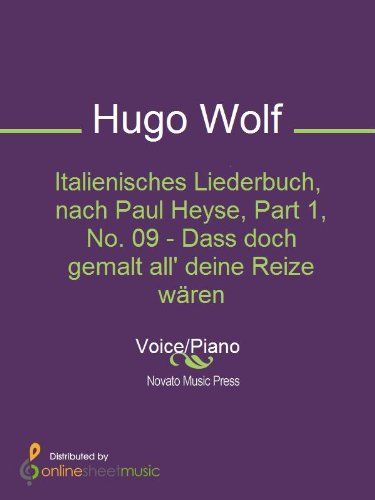 Italienisches Liederbuch, nach Paul Heyse, Part 1, No. 09 - Dass doch gemalt all' deine Reize wÃ¤ren
