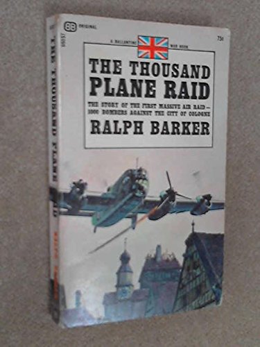 THE THOUSAND PLANE RAID the Story of the First Massive Air Raid-1000 Bombers Against the City of Cologne