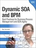 Dynamic SOA and BPM: Best Practices for Business Process Management and SOA Agility (IBM Press)