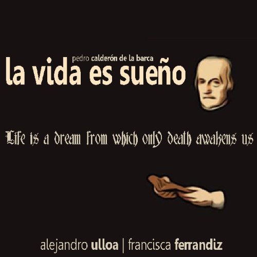 La vida es sueÃ±o [Life is a Dream]