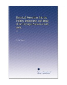Historical Researches Into the Politics, Intercourse, and Trade of the Principal Nations of Antiquity.: V. 6