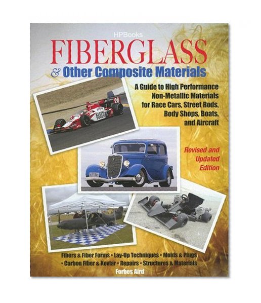 Fiberglass and Other Composite MaterialsHP1498: A Guide to High Performance Non-Metallic Materials for AutomotiveRacing and Marine Use. Includes Fiberglass, Kevlar, Carbon Fiber,Molds, Structures an