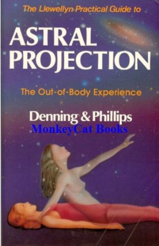 The Llewellyn Practical Guide to Astral Projection: The Out-of-Body Experience