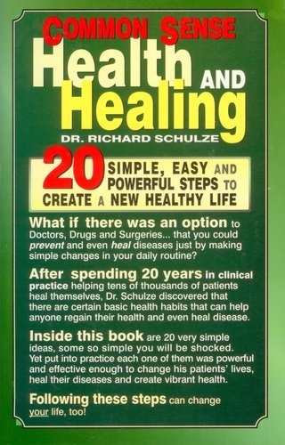 Common Sense Health and Healing: 20 Simple, Easy and Powerful Steps to Create a New Healthy Life
