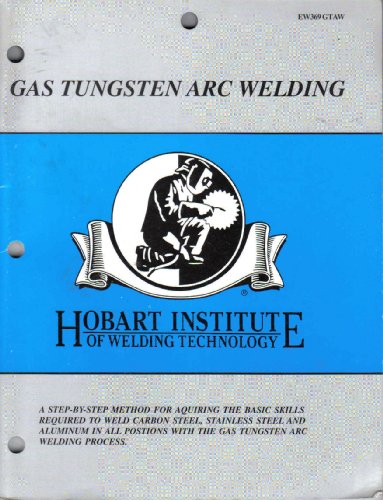 Gas Tungsten Arc Welding (Hobart Institute of Welding Technology)