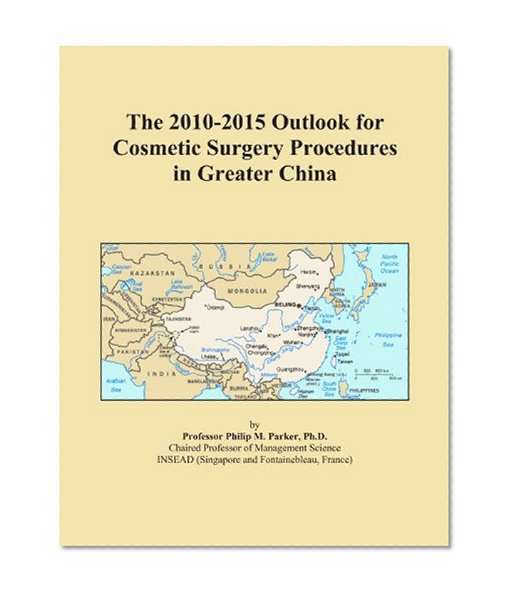 The 2010-2015 Outlook for Cosmetic Surgery Procedures in Greater China