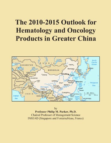 The 2010-2015 Outlook for Hematology and Oncology Products in Greater China
