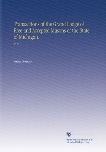 Transactions of the Grand Lodge of Free and Accepted Masons of the State of Michigan.: 1922