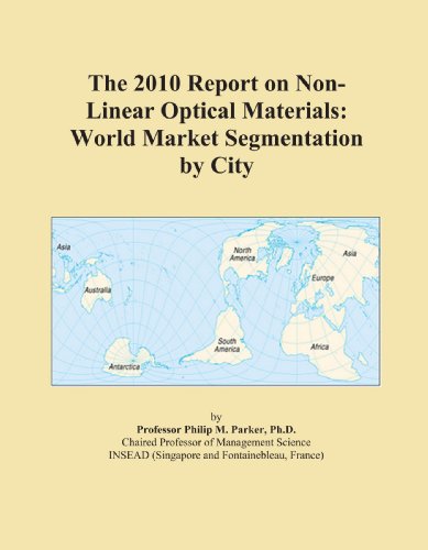 The 2010 Report on Non-Linear Optical Materials: World Market Segmentation by City