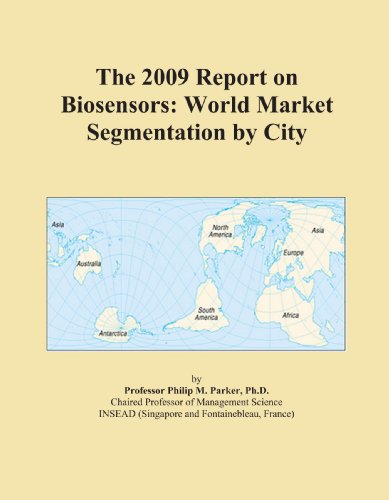 The 2009 Report on Biosensors: World Market Segmentation by City