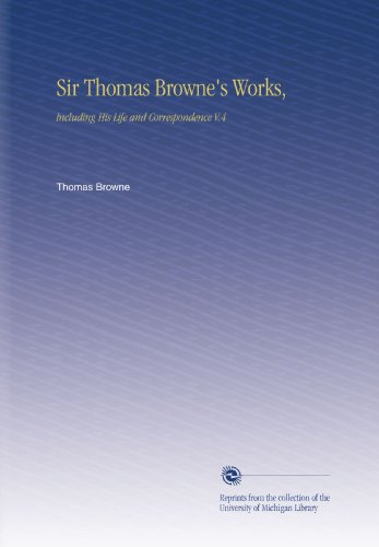 Sir Thomas Browne's Works,: Including His Life and Correspondence V.4