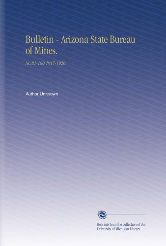 Bulletin - Arizona State Bureau of Mines.: No.81-100 1917-1920