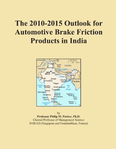 The 2010-2015 Outlook for Automotive Brake Friction Products in India