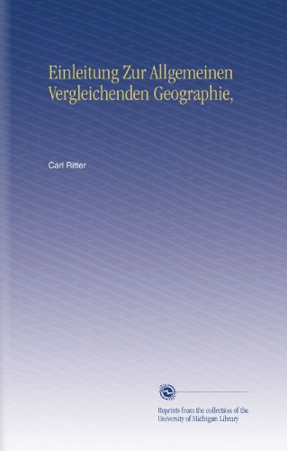 Einleitung Zur Allgemeinen Vergleichenden Geographie, (German Edition)