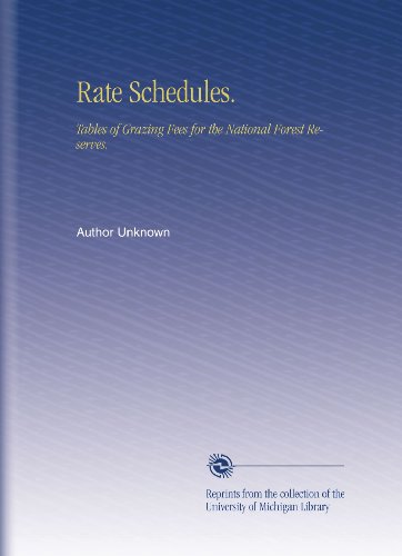 Rate Schedules.: Tables of Grazing Fees for the National Forest Reserves.