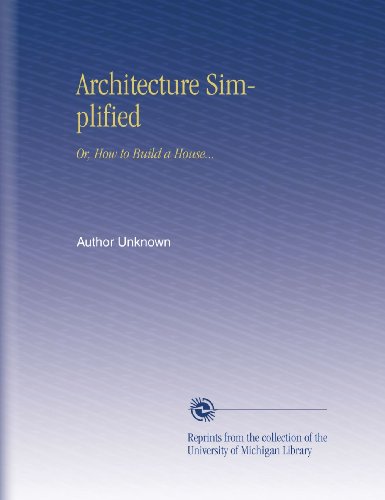 Architecture Simplified: Or, How to Build a House...