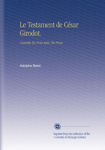 Le Testament de CÃ©sar Girodot.: ComÃ©die En Trois Actes, En Prose. (French Edition)