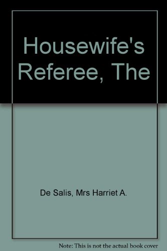 THE HOUSEWIFE'S REFEREE. A TREATISE ON CULINARY AND HOUSEHOLD SUBJECTS.