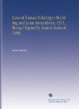 Laws of Kansas Relating to Building and Loan Associations, 1915, Being Chapter78, Session Laws of 1899,