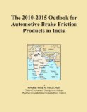 The 2010-2015 Outlook for Automotive Brake Friction Products in India