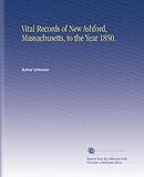 Vital Records of New Ashford, Massachusetts, to the Year 1850.
