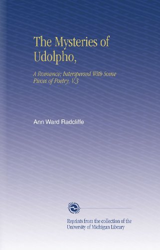 The Mysteries of Udolpho,: A Romance; Interspersed With Some Pieces of Poetry. V.3