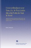 Union et Bonheur pour Tous, Ou, le PhalanstÃ©re Mis a la PortÃ©e de Tout le Mond: ExposÃ© Succint de la Doctrine de l'harmonie Universelle et de ... de Charles Fourier (French Edition)