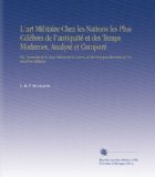 L'art Militaire Chez les Nations les Plus CÃ©lÃ¨bres de l'antiquitÃ© et des Temps Modernes, AnalysÃ© et ComparÃ©: Ou, Recherche de la Vraie ThÃ©orie de la ... de l'instruction Militaire. (French Edition)