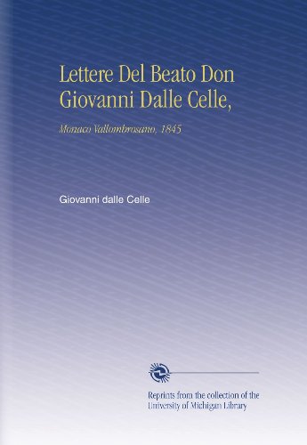 Lettere Del Beato Don Giovanni Dalle Celle,: Monaco Vallombrosano, 1845 (Italian Edition)