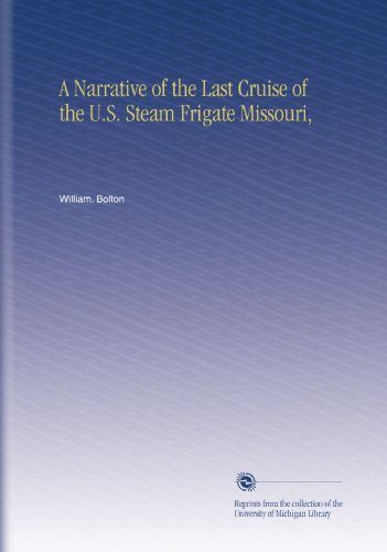 A Narrative of the Last Cruise of the U.S. Steam Frigate Missouri,