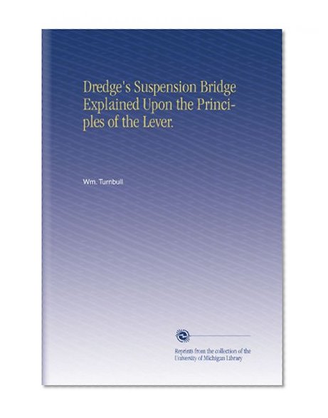 Dredge's Suspension Bridge Explained Upon the Principles of the Lever.