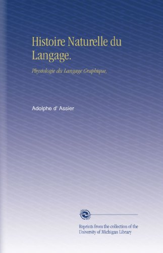 Histoire Naturelle du Langage.: Physiologie du Langage Graphique, (French Edition)