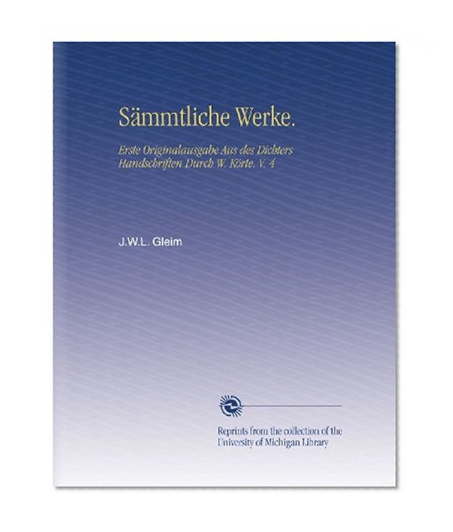 SÃ¤mmtliche Werke.: Erste Originalausgabe Aus des Dichters Handschriften Durch W. KÃ¶rte. V. 4 (German Edition)