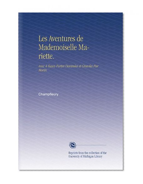 Les Aventures de Mademoiselle Mariette.: Avec 4 Eaux-Fortes DessinÃ©es et GravÃ©es Par Morin. (French Edition)