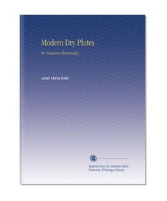 Modern Dry Plates: Or, Emulsion Photography,