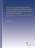 Explorations on the West Coast of Florida and in the Okeechobee Wilderness, With Special Reference to the Geology and Zoology of the Floridian ... Free Institute of Science of Philadelphia,
