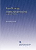 Farm Drainage.: The Principles, Processes, and Effects of Draining Land With Stones, Wood, Plows, and Open Ditches, and Especially With Tiles