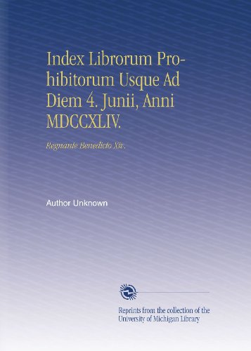 Index Librorum Prohibitorum Usque Ad Diem 4. Junii, Anni MDCCXLIV.: Regnante Benedicto Xiv. (Latin Edition)