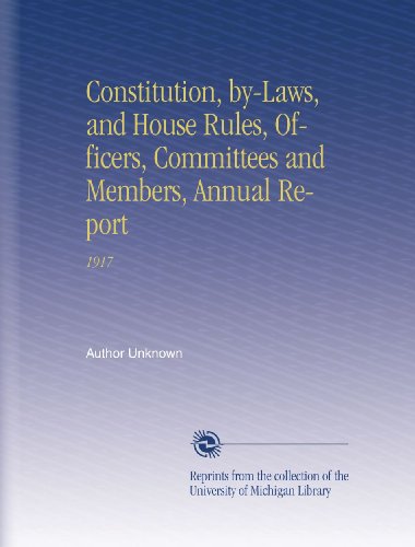 Constitution, by-Laws, and House Rules, Officers, Committees and Members, Annual Report: 1917